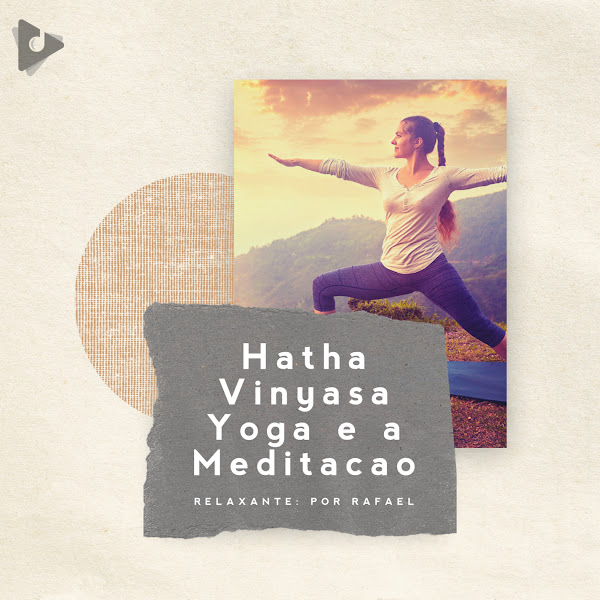Hatha Vinyasa Yoga e a Meditação