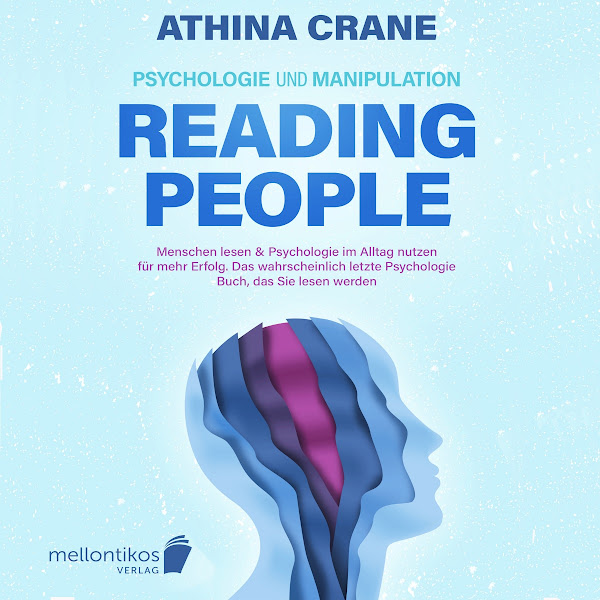 Psychologie und Manipulation - Reading people: Menschen lesen & Psychologie im Alltag nutzen für mehr Erfolg. Das wahrscheinlich letzte Psychologie Buch, das Sie lesen werden