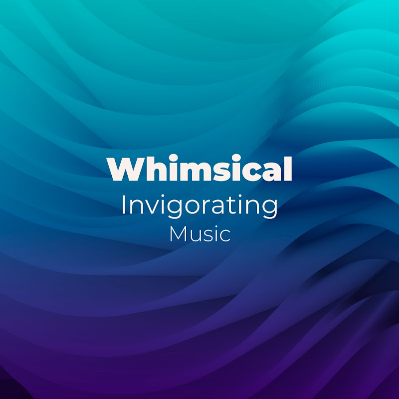 zZz Whimsical Invigorating Music zZz