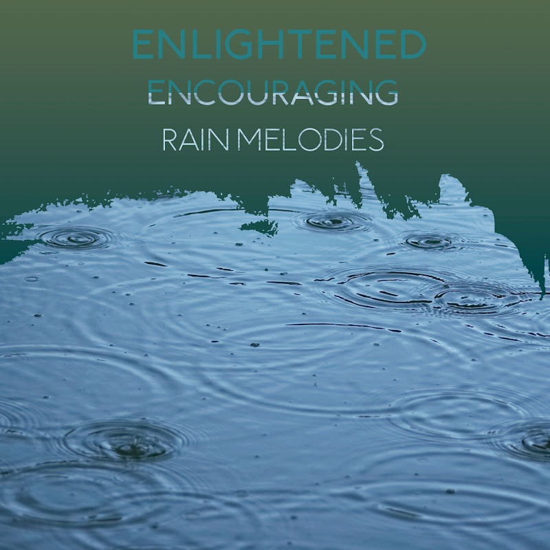 zZz Enlightened Encouraging Rain Melodies zZz