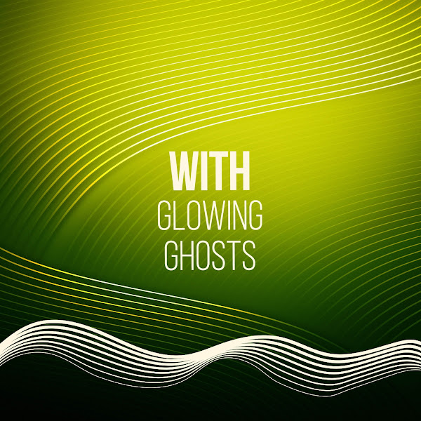 With Glowing Ghosts