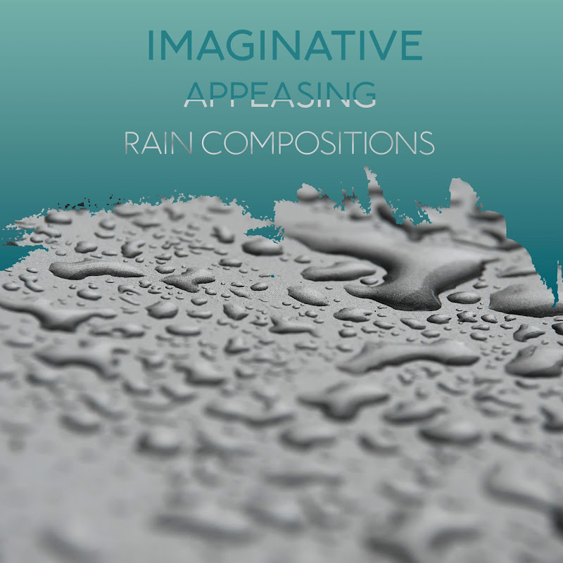zZz Imaginative Appeasing Rain Compositions zZz