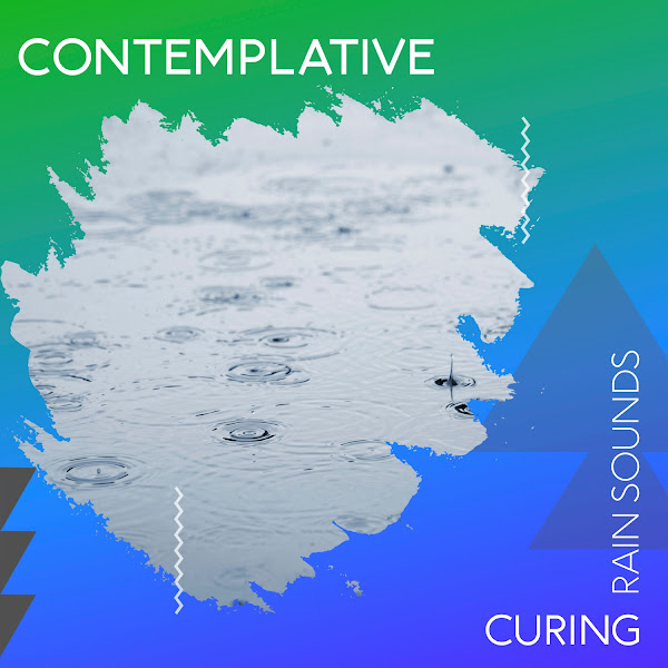 zZz Contemplative Curing Rain Sounds zZz