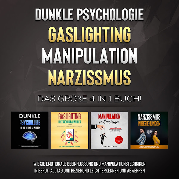 Dunkle Psychologie / Gaslighting / Manipulation / Narzissmus: Das große 4 in 1 Buch! Wie Sie emotionale Beeinflussung und Manipulationstechniken in Beruf, Alltag und Beziehung leicht erkennen und abwehren