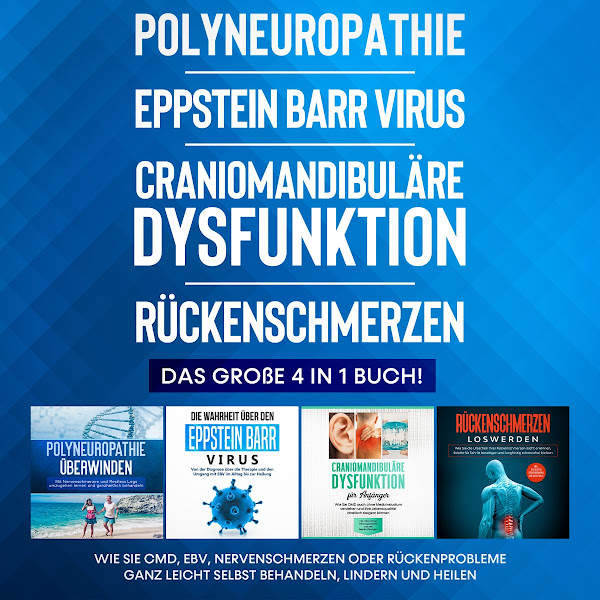 Polyneuropathie / Eppstein Barr Virus / Craniomandibuläre Dysfunktion / Rückenschmerzen: Das große 4 in 1 Buch! Wie Sie CMD, EBV, Nervenschmerzen oder Rückenprobleme ganz leicht selbst behandeln, lindern und heilen