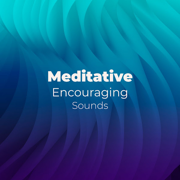 zZz Meditative Encouraging Sounds zZz