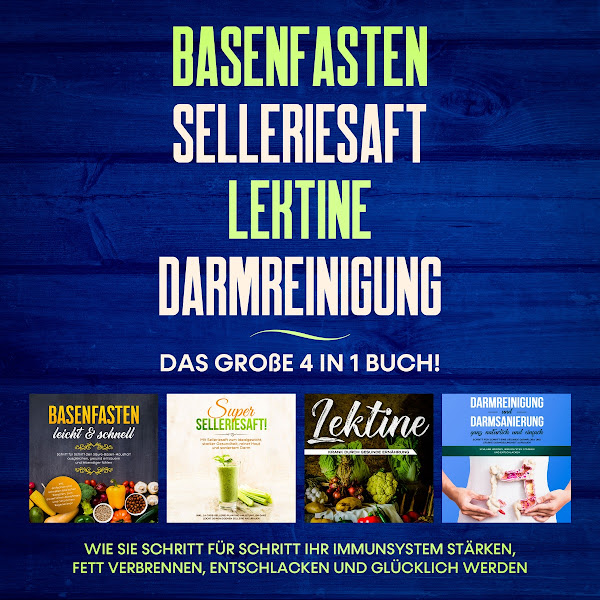 Basenfasten / Selleriesaft / Lektine / Darmreinigung: Das große 4 in 1 Buch! Wie Sie Schritt für Schritt Ihr Immunsystem stärken, Fett verbrennen, entschlacken und glücklich werden