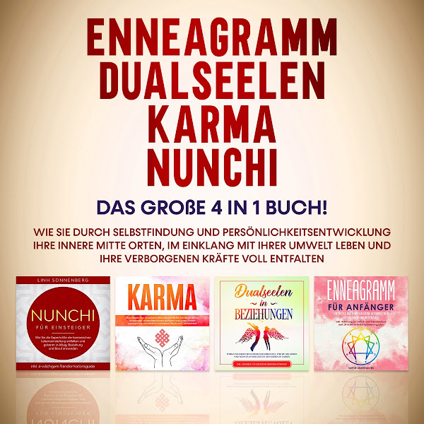 Enneagramm / Dualseelen / Karma / Nunchi: Das große 4 in 1 Buch! Wie Sie durch Selbstfindung und Persönlichkeitsentwicklung Ihre innere Mitte orten, im Einklang mit Ihrer Umwelt leben und Ihre verborgenen Kräfte voll entfalten